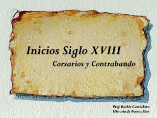 Inicios Siglo XVIII Corsarios y Contrabando
