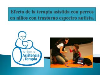 Efecto de la terapia asistida con perros en niños con trastorno espectro autista .