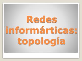 Redes informárticas: topología