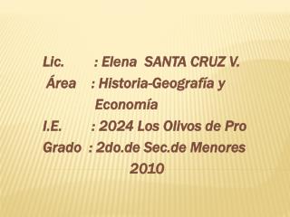 Lic. : Elena SANTA CRUZ V. Área : Historia-Geografía y Economía