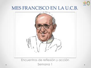 MES FRANCISCO EN LA U.C.B.