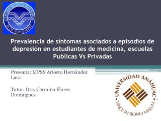 Presenta: MPSS Ariosto Hernández Lara Tutor: Dra. Carmina Flores Domínguez