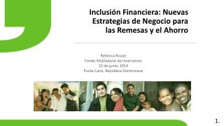 Inclusión Financiera: Nuevas E strategias de Negocio para las Remesas y el Ahorro
