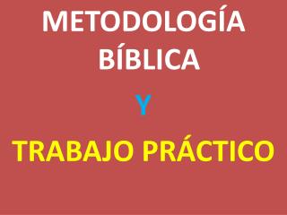 METODOLOGÍA BÍBLICA Y TRABAJO PRÁCTICO