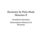 Dosimetry by Pulse-Mode Detectors II