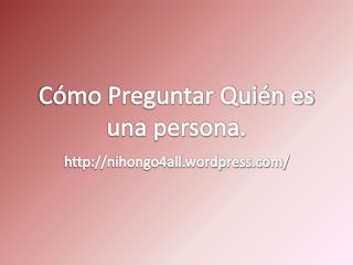 Cómo Preguntar Quién es una persona.