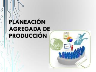 Planeación AGREGADA DE Producción