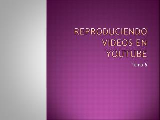 Reproduciendo videos en youtube
