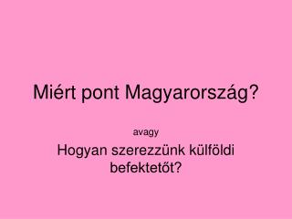 Miért pont Magyarország?