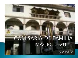 COMISARIA DE FAMILIA MACEO – 2010 CONCEJO