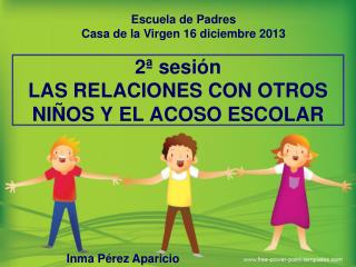 2ª sesión LAS RELACIONES CON OTROS NIÑOS Y EL ACOSO ESCOLAR