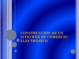 CONSTRUCCION DE UN SITIO WEB DE COMERCIO ELECTRÓNICO