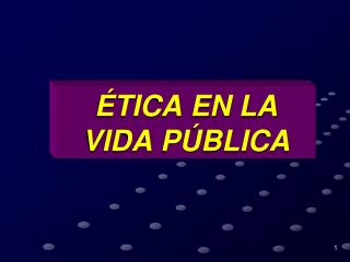 ÉTICA EN LA VIDA PÚBLICA