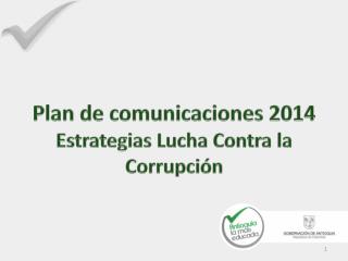 Plan de comunicaciones 2014 Estrategias Lucha Contra la Corrupción