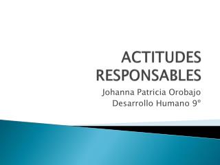 ACTITUDES RESPONSABLES