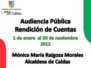 Audiencia Pública Rendición de Cuentas 1 de enero al 30 de noviembre 2012
