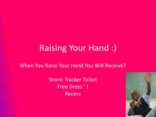 Raising Your Hand :)