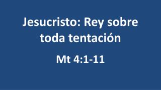 Jesucristo: Rey sobre toda tentación