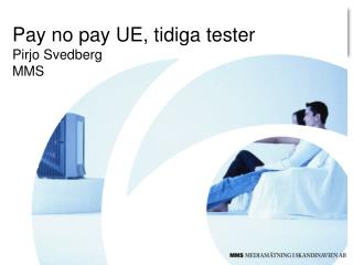 Pay no pay UE, tidiga tester Pirjo Svedberg MMS