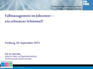 Fallmanagement im Jobcenter – ein schwarzer Schimmel? Freiburg, 20. September 2013