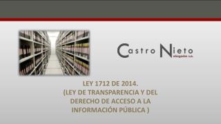 LEY 1712 DE 2014. (LEY DE TRANSPARENCIA Y DEL DERECHO DE ACCESO A LA INFORMACIÓN PÚBLICA )