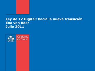 Ley de TV Digital: hacia la nueva transición Ena von Baer Julio 2011