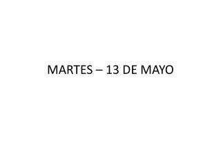 MARTES – 13 DE MAYO