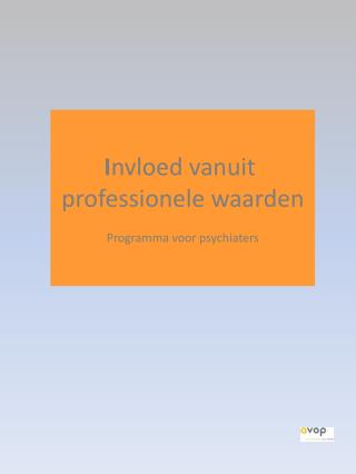 I nvloed vanuit professionele waarden Programma voor psychiaters