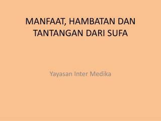 MANFAAT, HAMBATAN DAN TANTANGAN DARI SUFA