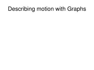 Describing motion with Graphs