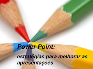 Power Point : estratégias para melhorar as apresentações