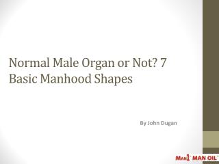 Normal Male Organ or Not 7 Basic Manhood Shapes