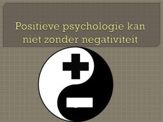 Positieve psychologie kan niet zonder negativiteit