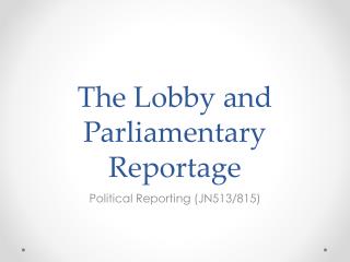 The Lobby and Parliamentary Reportage