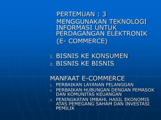 PERTEMUAN : 3 MENGGUNAKAN TEKNOLOGI INFORMASI UNTUK PERDAGANGAN ELEKTRONIK (E- COMMERCE)