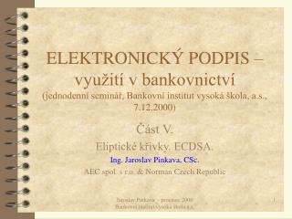Část V. Eliptické křivky. ECDSA. Ing. Jaroslav Pinkava, CSc.