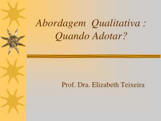 Abordagem Qualitativa : Quando Adotar?