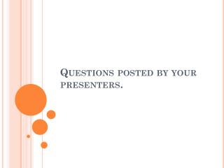 Questions posted by your presenters.
