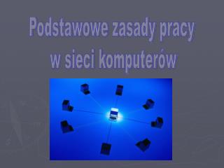 Podstawowe zasady pracy w sieci komputerów