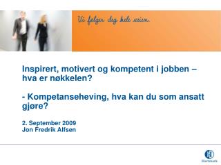 Inspirert, motivert og kompetent i jobben – hva er nøkkelen?