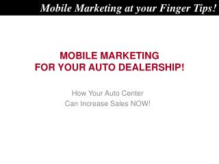 MOBILE MARKETING FOR YOUR AUTO DEALERSHIP!