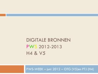 DIGITALE BRONNEN P W S 2012-2013 H4 &amp; V5