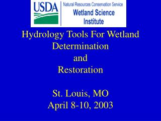 Hydrology Tools For Wetland Determination and Restoration St. Louis, MO April 8-10, 2003
