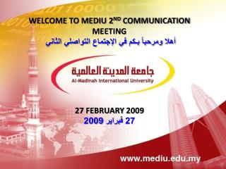 WELCOME TO MEDIU 2 ND COMMUNICATION MEETING أهلا ومرحباً بـكم في الإجتماع التواصلي الثاني