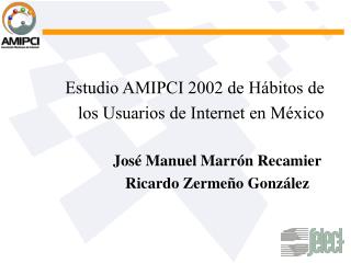 Estudio AMIPCI 2002 de Hábitos de los Usuarios de Internet en México