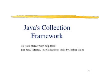 By Rick Mercer with help from The Java Tutorial, The Collections Trail , by Joshua Block