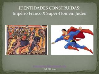 IDENTIDADES CONSTRUÍDAS : Império Franco X Super-Homem Judeu