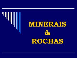 MINERAIS &amp; ROCHAS