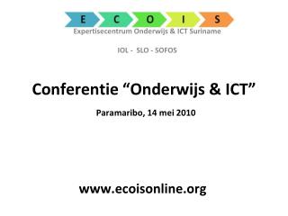 Conferentie “Onderwijs &amp; ICT” Paramaribo, 14 mei 2010