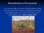 Introduction to Ecosystems It is inconceivable to me that an ethical relation to land can exist without love, respect,